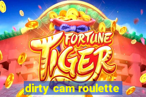 dirty cam roulette